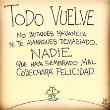nadie que haya sembrado mal cosechara felicidad.jpg
